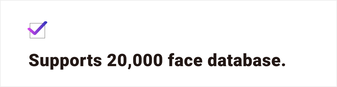 Supports 20,000 face database.